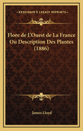 Flore de L'Ouest de La France Ou Description Des Plantes (1886)