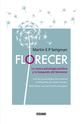 Florecer.: La Nueva Psicolog?a Positiva Y La Bsqueda del Bienestar (Segunda Edici?n) - Seligman, Martin E P