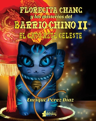 Florecita Chang y los misterios del Barrio Chino II: El Gato Azul Celeste - P?rez D?az, Enrique