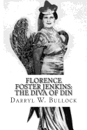 Florence Foster Jenkins: The Diva of Din: The Life of the World's Worst Opera Singer