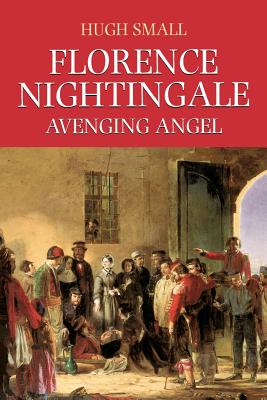 Florence Nightingale: Avenging Angel - Small, Hugh