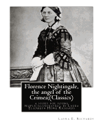 Florence Nightingale, the Angel of the Crimea; By Laura E. Richards (Classics): A Story for Young People(illustrated), by Laura Elizabeth Howe Richards (February 27, 1850 - January 14, 1943) Was an American Writer.