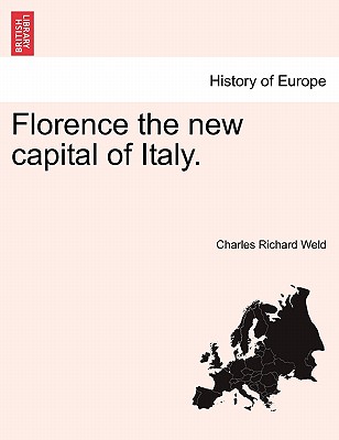 Florence the New Capital of Italy. - Weld, Charles Richard