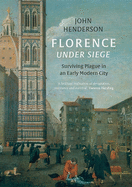 Florence Under Siege: Surviving Plague in an Early Modern City
