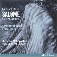 Florent Schmitt: La Tragdie de Salom; Symphonie en R - Orchestre Mtropolitain; Yannick Nzet-Sguin (conductor)
