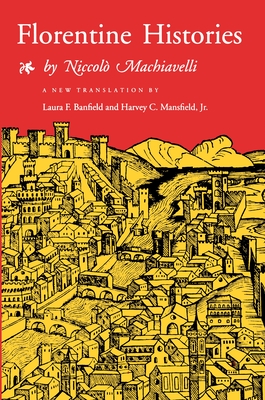 Florentine Histories: Newly Translated Edition - Machiavelli, Niccol, and Banfield, Laura F (Translated by), and Mansfield, Harvey C (Translated by)