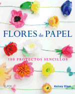 Flores de Papel: 100 Proyectos Sencillos
