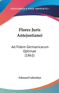 Flores Juris Antejustianei: Ad Fidem Germanicarum Optimae (1862)