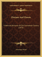 Floriant and Florete: A Metrical Romance of the Fourteenth Century (1873)