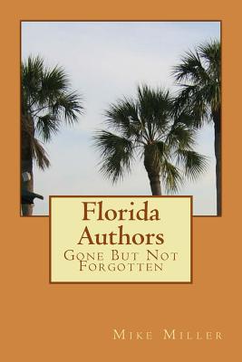 Florida Authors: Gone But Not Forgotten - Miller, Mike