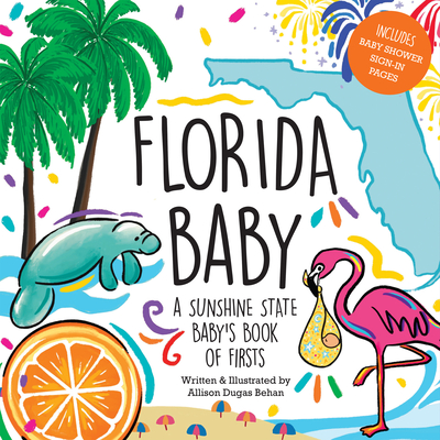 Florida Baby: A Sunshine State Baby's Book of Firsts - Behan, Allison Dugas