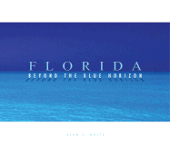 Florida . . . Beyond the Blue Horizon - Maltz, Alan S, and Hiller, Herb (Foreword by)