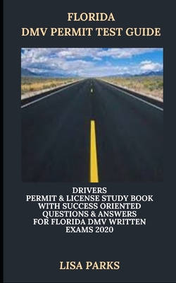 Florida DMV Permit Test Guide: Drivers Permit & License Study Book With Success Oriented Questions & Answers for Florida DMV written Exams 2020 - Parks, Lisa