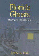 Florida Ghosts: They Are Among Us - Hall, Lynne L