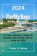 Florida Keys Guida di viaggio 2024: Le chiavi sbloccate: naviga nel paradiso della Florida come un locale nel 2024