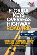 Florida Keys Overseas Highway Road Trip: Experience the magical journey along the iconic roadways of captivating isles (Full-Color Version)