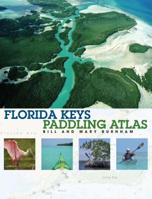 Florida Keys Paddling Atlas - Burnham, Bill, and Burnham, Mary