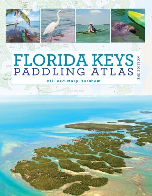 Florida Keys Paddling Atlas - Burnham, Bill, and Burnham, Mary