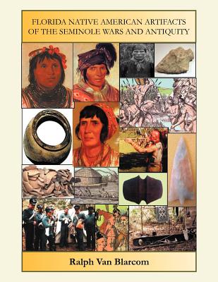 Florida Native American Artifacts of the Seminole Wars and Antiquity - Blarcom, Ralph Van