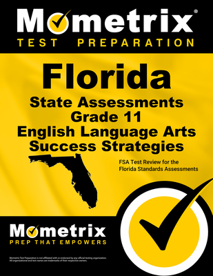 Florida State Assessments Grade 11 English Language Arts Success Strategies Study Guide: FSA Test Review for the Florida Standards Assessments - Mometrix High School English Test Team (Editor)