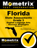 Florida State Assessments Grade 3 English Language Arts Success Strategies Workbook: Comprehensive Skill Building Practice for the Florida Standards Assessments