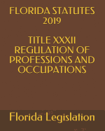 Florida Statutes 2019 Title XXXII Regulation of Professions and Occupations