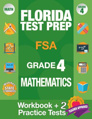 Florida Test Prep FSA Grade 4 Mathematics: Math Workbook and 2 FSA Practice Tests, FSA Practice Test Book Grade 4 Mathematics, FSA Test Prep Grade 4, 4th Grade Math Workbook Florida, Test Prep Book Florida, Getting Ready For 4th Grade - Fsa Test Prep Team