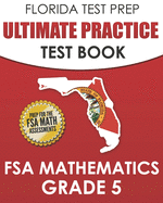 FLORIDA TEST PREP Ultimate Practice Test Book FSA Mathematics Grade 5: Includes 8 Complete FSA Math Practice Tests