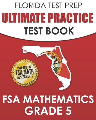 FLORIDA TEST PREP Ultimate Practice Test Book FSA Mathematics Grade 5: Includes 8 Complete FSA Math Practice Tests - Hawas, F