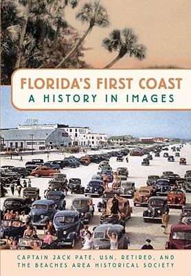 Florida's First Coast: A History in Images - Pate Usn Retired, Captain Jack, and Beaches Area Historical Society