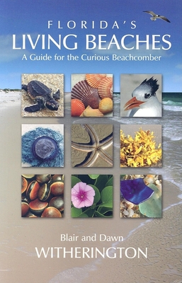 Florida's Living Beaches: A Guide for the Curious Beachcomber - Witherington, Blair