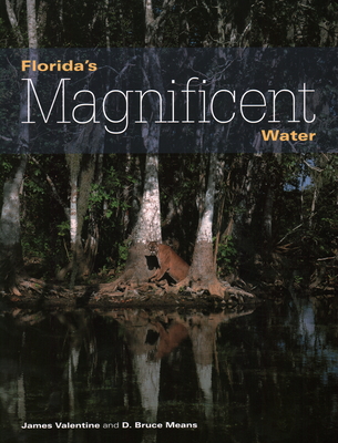 Florida's Magnificent Water - Valentine, James, and Means, D Bruce