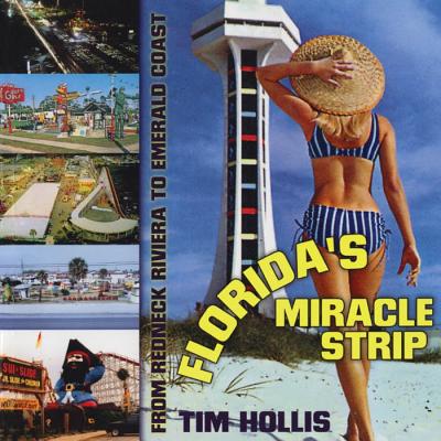 Florida's Miracle Strip: From Redneck Riviera to Emerald Coast - Hollis, Tim, Mr.