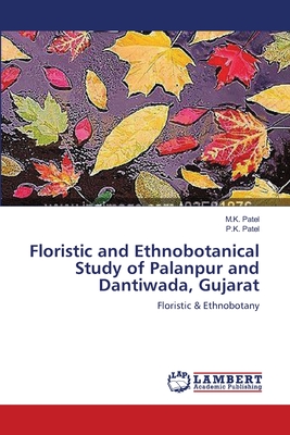 Floristic and Ethnobotanical Study of Palanpur and Dantiwada, Gujarat - Patel, M K, and Patel, P K