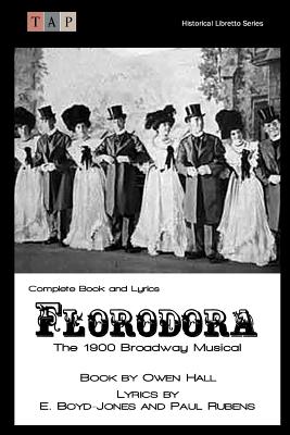 Florodora: The 1900 Broadway Musical: Complete Book and Lyrics - Hall, Owen