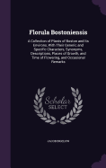 Florula Bostoniensis: A Collection of Plants of Boston and Its Environs, With Their Generic and Specific Characters, Synonyms, Descriptions, Places of Growth, and Time of Flowering, and Occasional Remarks