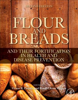 Flour and Breads and Their Fortification in Health and Disease Prevention - Preedy, Victor R, BSc, PhD, DSc (Editor), and Watson, Ronald Ross (Editor)