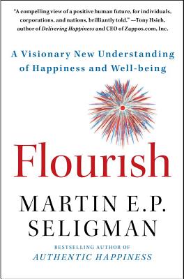 Flourish: A Visionary New Understanding of Happiness and Well-Being - Seligman, Martin E P, Ph.D.