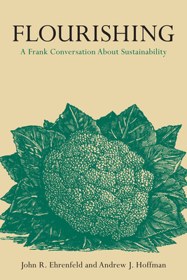 Flourishing: A Frank Conversation about Sustainability - Ehrenfeld, John R, and Hoffman, Andrew J