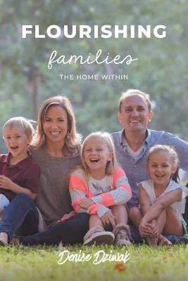 Flourishing Families: The Home Within - Dziwak, Denise