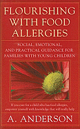 Flourishing with Food Allergies: Social, Emotional, and Practical Guidance for Families with Young Children - Anderson, A