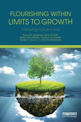 Flourishing Within Limits to Growth: Following nature's way - Jrgensen, Sven Erik, and Fath, Brian D., and Nielsen, Sren Nors