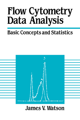 Flow Cytometry Data Analysis: Basic Concepts and Statistics - Watson, James V