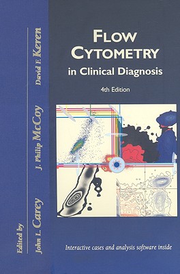 Flow Cytometry in Clinical Diagnosis - Keren, David, and Carey, John L, and McCoy, J Philip