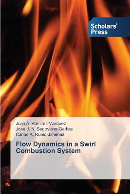 Flow Dynamics in a Swirl Combustion System - Ramirez-Vazquez Juan a, and Segoviano-Garfias Jose J N, and Rubio-Jimenez Carlos a