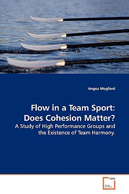 Flow in a Team Sport: Does Cohesion Matter? - Mugford, Angus