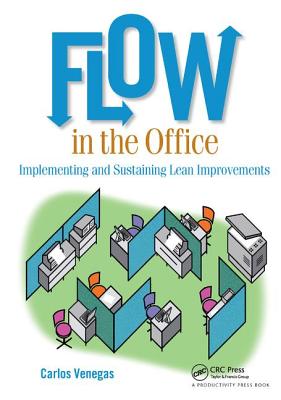 Flow in the Office: Implementing and Sustaining Lean Improvements - Venegas, Carlos