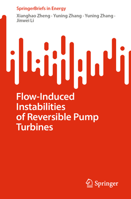 Flow-Induced Instabilities of Reversible Pump Turbines - Zheng, Xianghao, and Zhang, Yuning, and Li, Jinwei