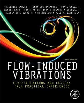 Flow-Induced Vibrations: Classifications and Lessons from Practical Experiences - Nakamura, Tomomichi (Editor), and Kaneko, Shigehiko (Editor), and Inada, Fumio (Editor)