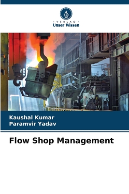 Flow Shop Management - Kumar, Kaushal, and Yadav, Paramvir